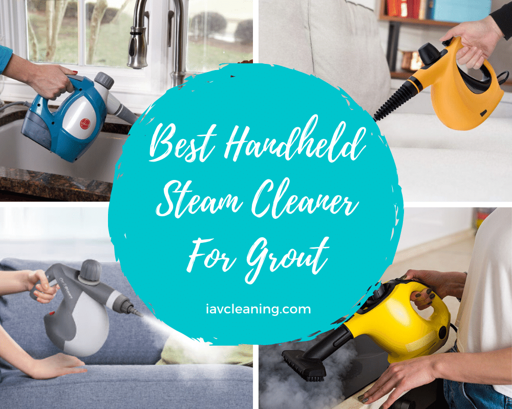 Best Handheld Steam Cleaner For Grout | IAV Cleaning 
