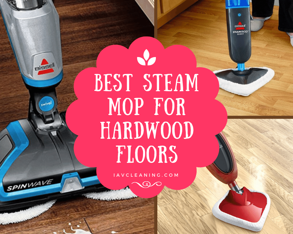 Best Steam Mop for Hardwood Floors | IAV Cleaning