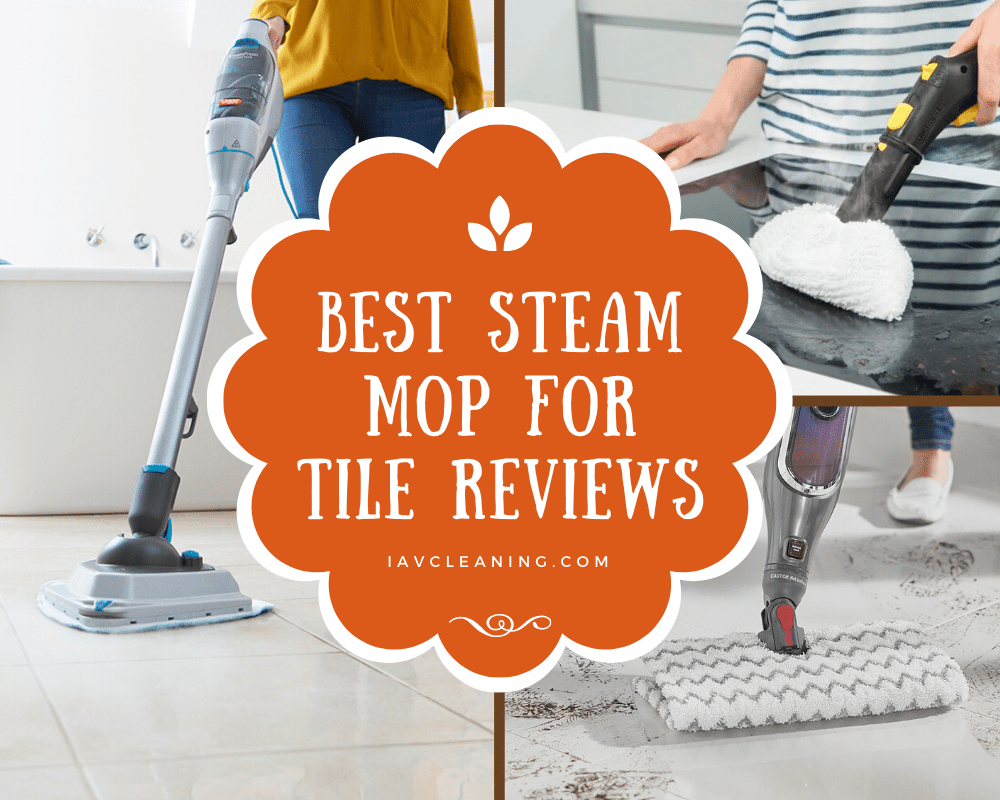 Best Steam Mop For Tile Reviews | IAV Cleaning