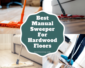 Best Manual Sweeper For Hardwood Floors